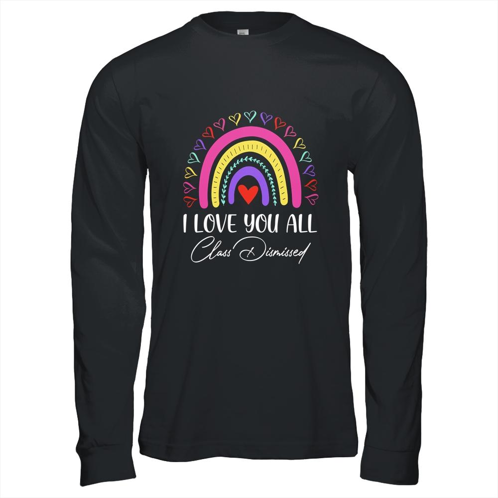 I Love You All Class Dismissed Last Day Of School Teacher-T-Shirt & Hoodie-Long Sleeve T-Shirt-Black