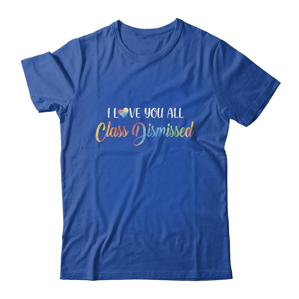 I Love You All Class Dismissed Teacher Last Day Of School-T-Shirt & Hoodie-Classic T-Shirt-Royal
