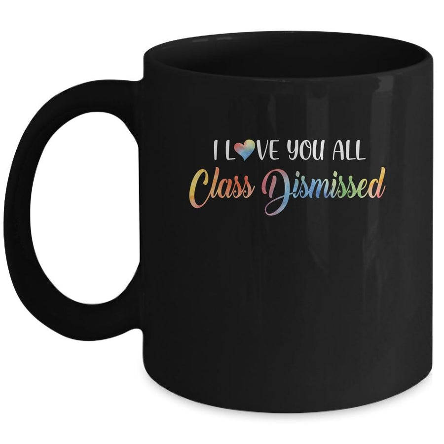 I Love You All Class Dismissed Teacher Last Day Of School Mug-Coffee Mug-Mug-Black
