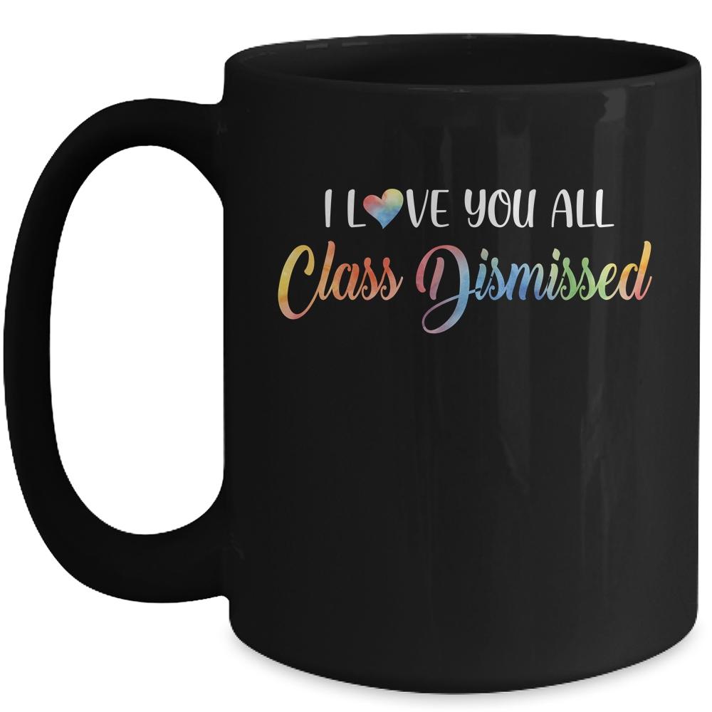 I Love You All Class Dismissed Teacher Last Day Of School Mug-Coffee Mug-Mug-Black