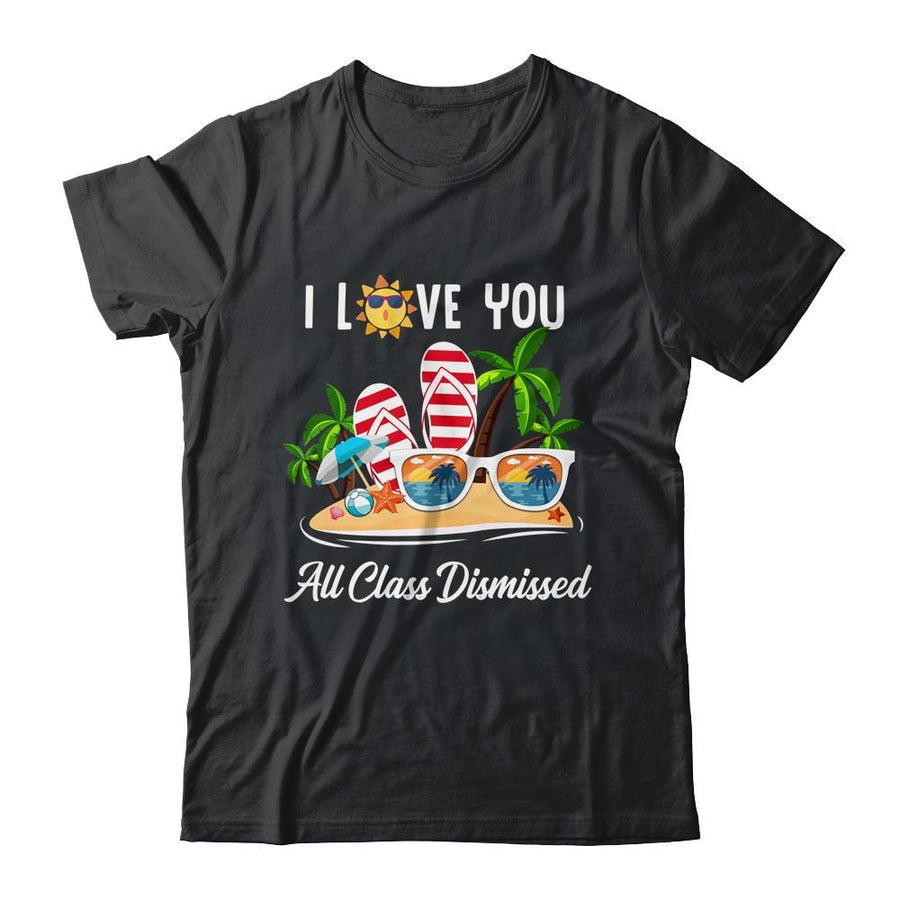 I Love You All Class Dismissed Teacher Summer Vacation-T-Shirt & Tank Top-Classic T-Shirt-Black