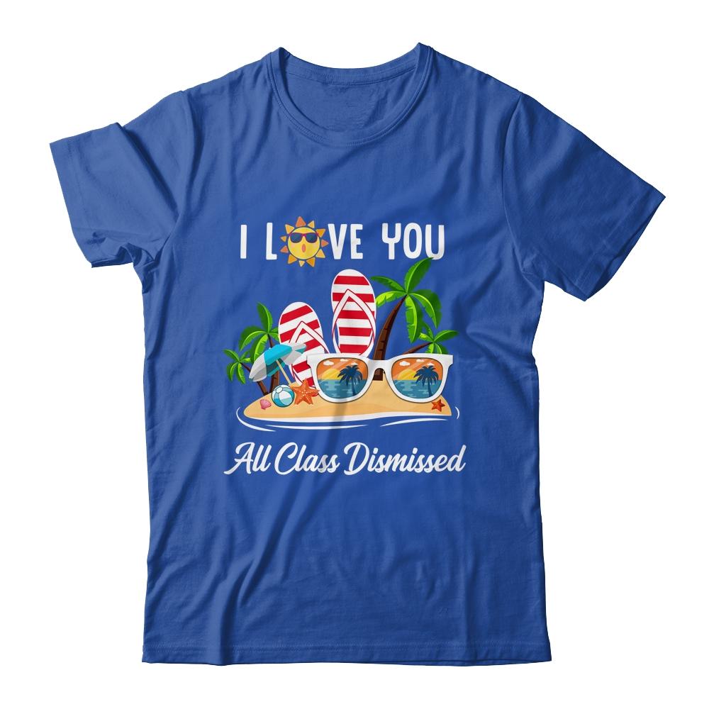 I Love You All Class Dismissed Teacher Summer Vacation-T-Shirt & Tank Top-Classic T-Shirt-Royal