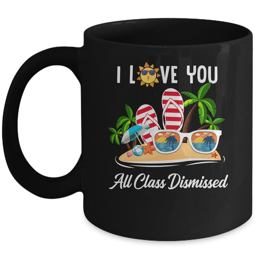 I Love You All Class Dismissed Teacher Summer Vacation Mug-Coffee Mug-Mug-Black