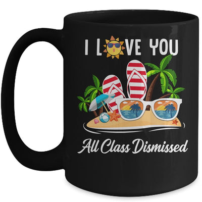 I Love You All Class Dismissed Teacher Summer Vacation Mug-Coffee Mug-Mug-Black