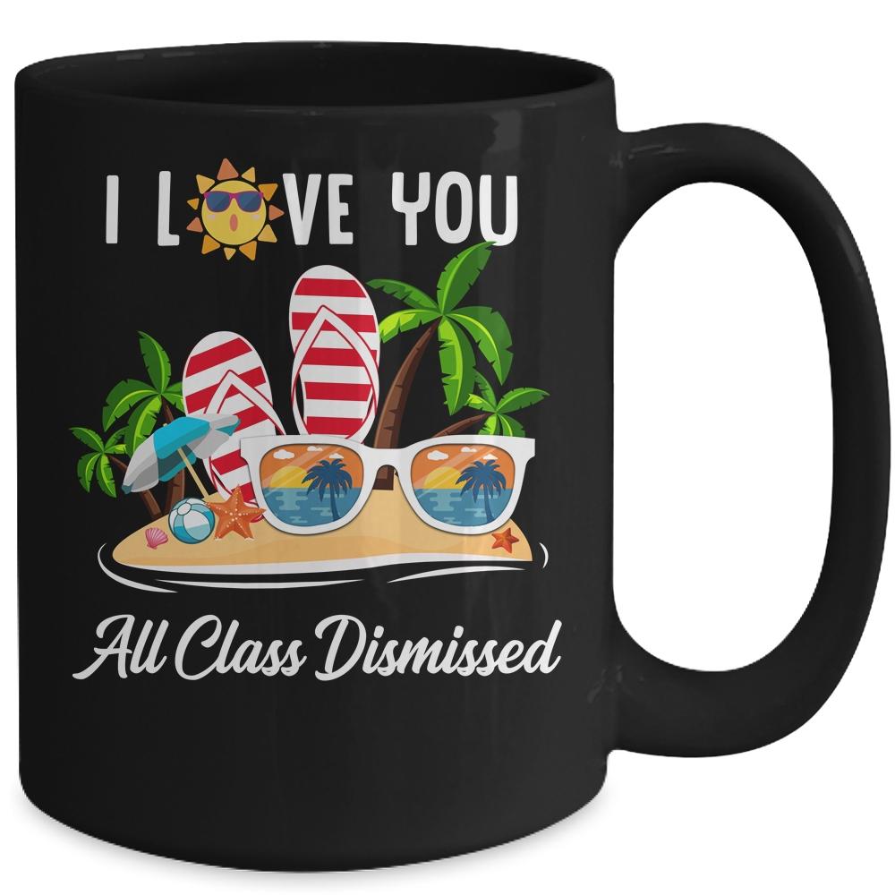 I Love You All Class Dismissed Teacher Summer Vacation Mug-Coffee Mug-