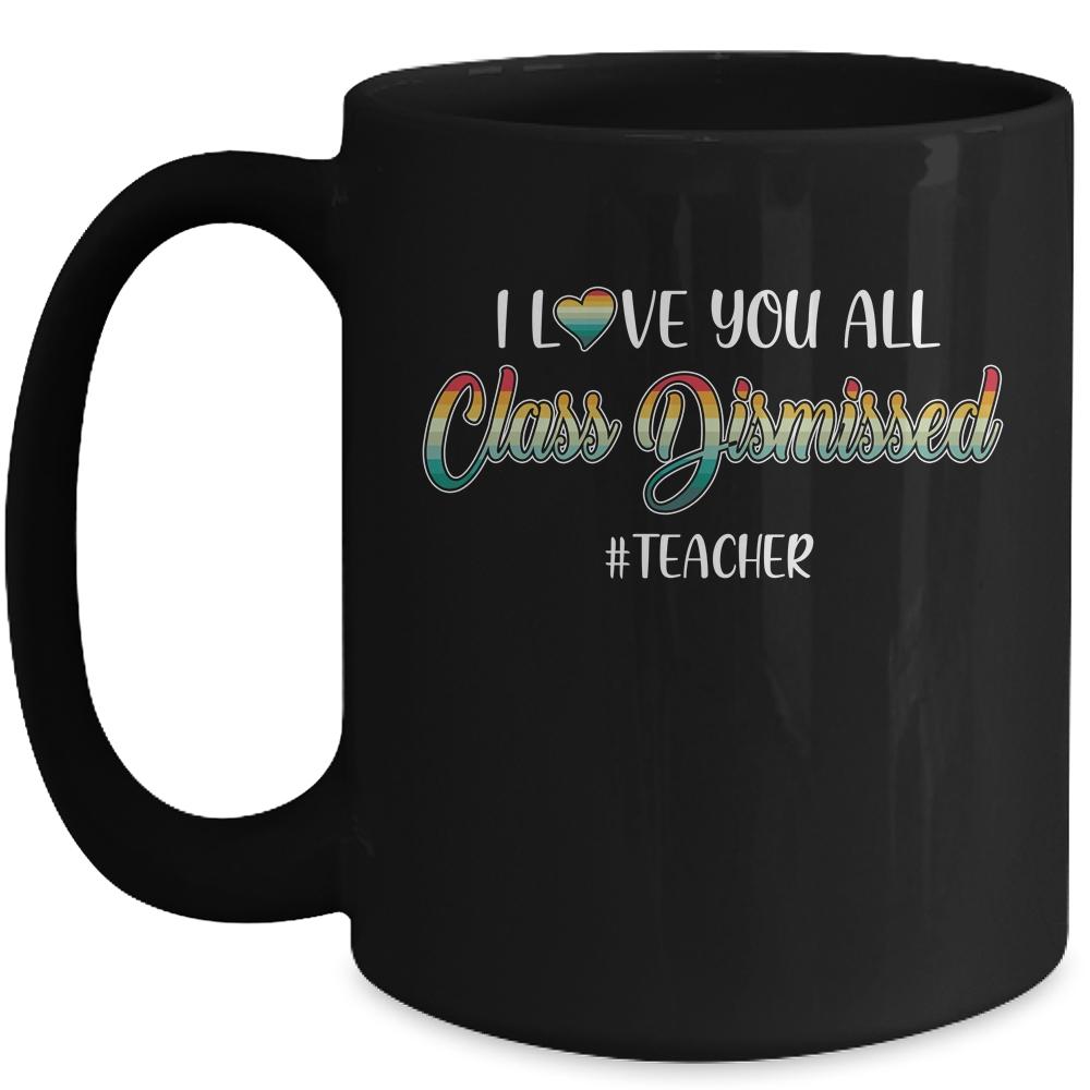 I Love You All Class Dismissed Teacher Vintage Mug-Coffee Mug-Mug-Black