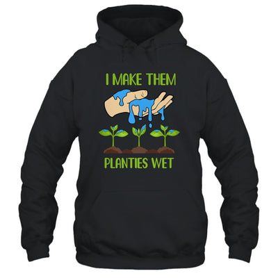 I Make Them Planties Wet Funny Gardening Gardener Lover-T-Shirt & Tank Top-Pullover Hoodie-Black