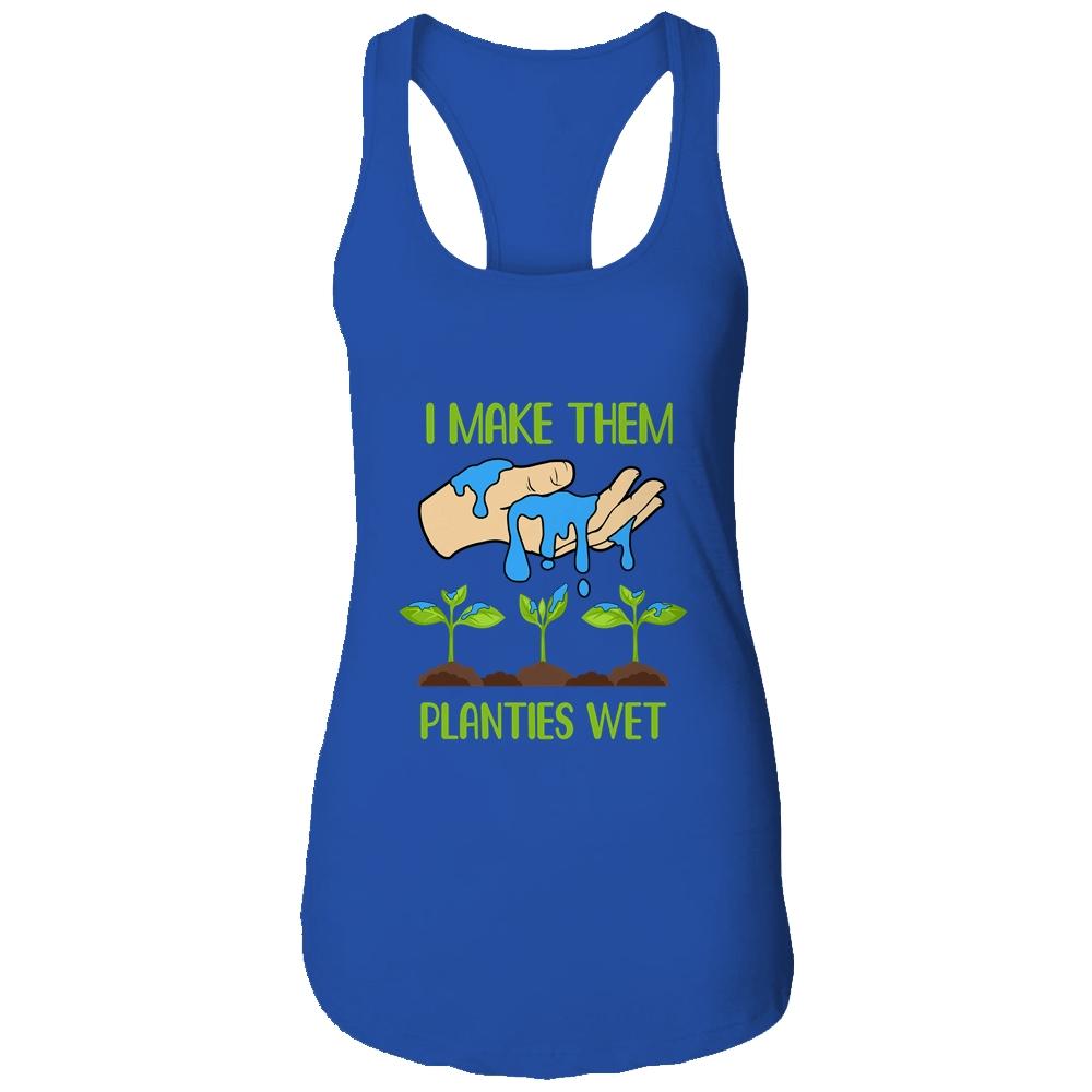 I Make Them Planties Wet Funny Gardening Gardener Lover-T-Shirt & Tank Top-Women's Ideal Racerback Tank-Royal