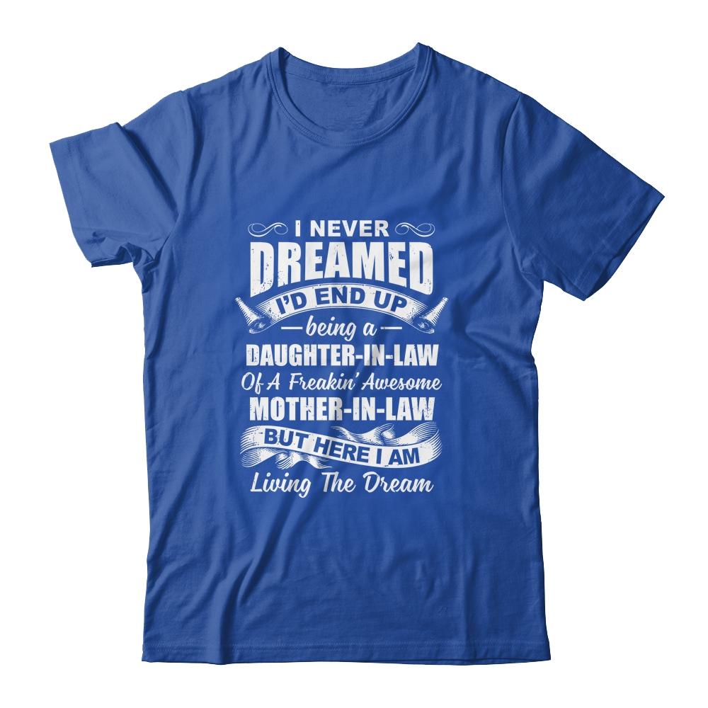 I Never Dreamed I'd End Up Being A Daughter In Law Awesome-T-Shirt & Hoodie-Classic T-Shirt-Royal