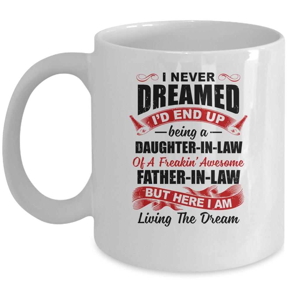 I Never Dreamed I'd End Up Being A Daughter In Law Father In Law Mug-Coffee Mug-Mug-White