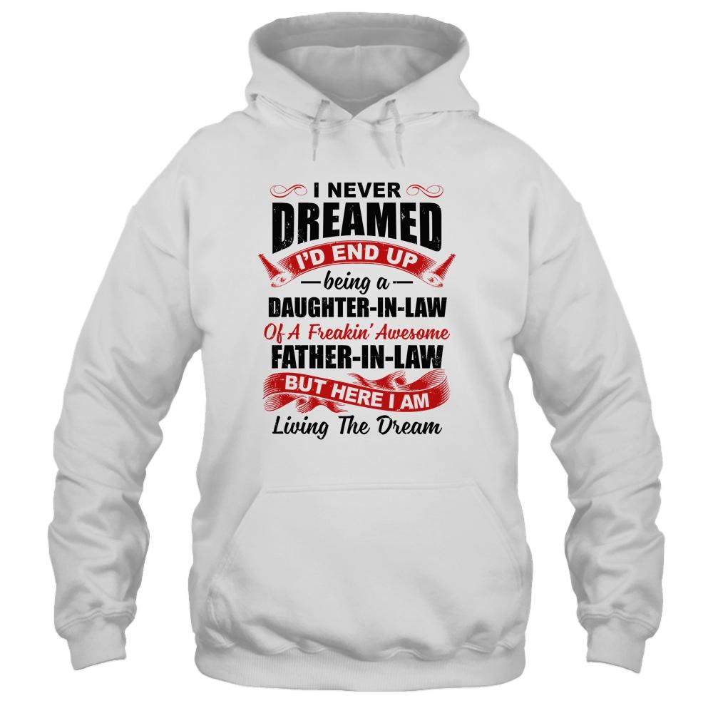 I Never Dreamed I'd End Up Being A Daughter In Law Father In Law-T-Shirt & Hoodie-Pullover Hoodie-White