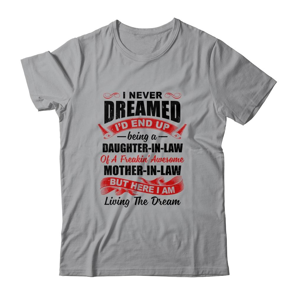 I Never Dreamed I'd End Up Being A Daughter In Law Gift-T-Shirt & Hoodie-Classic T-Shirt-Sport Grey