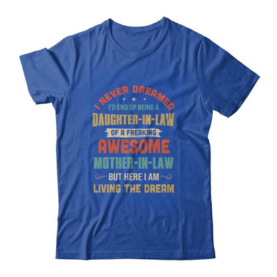 I Never Dreamed I'd End Up Being A Daughter In Law Mother In Law-T-Shirt & Hoodie-Classic T-Shirt-Royal