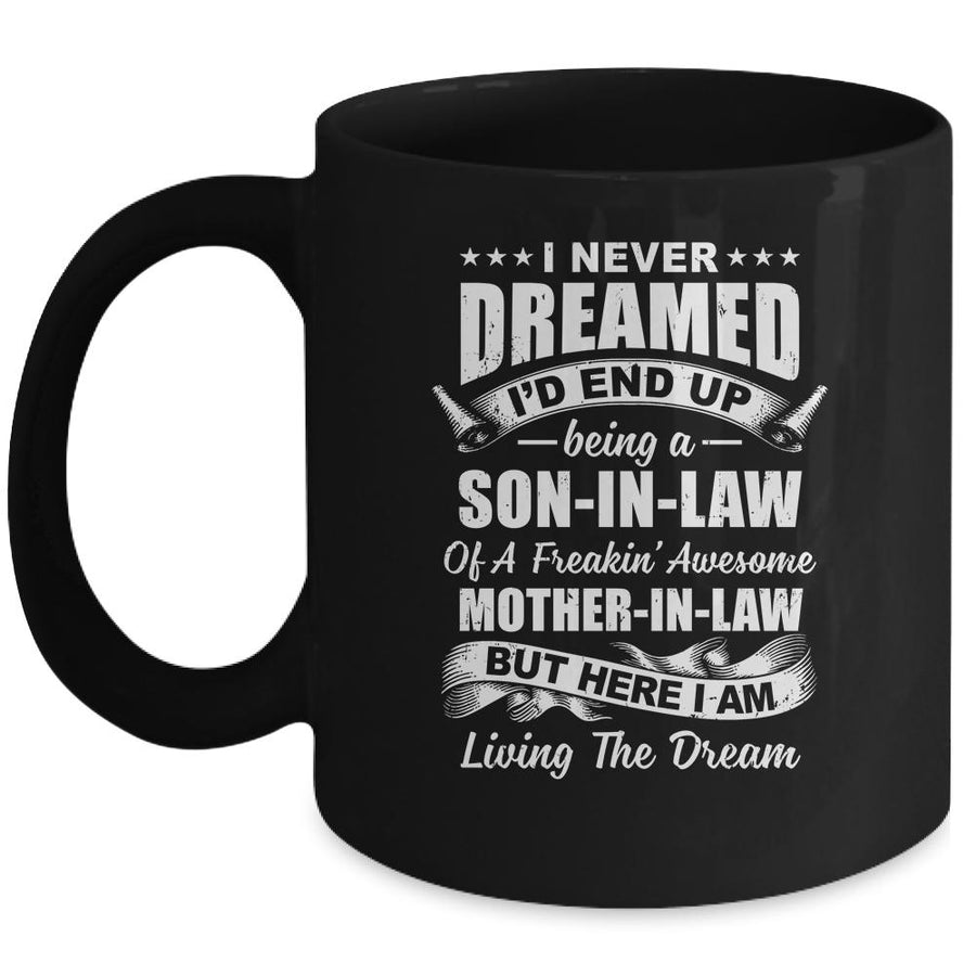 I Never Dreamed I'd End Up Being A Son In Law Awesome Gift Mug-Coffee Mug-Mug-Black