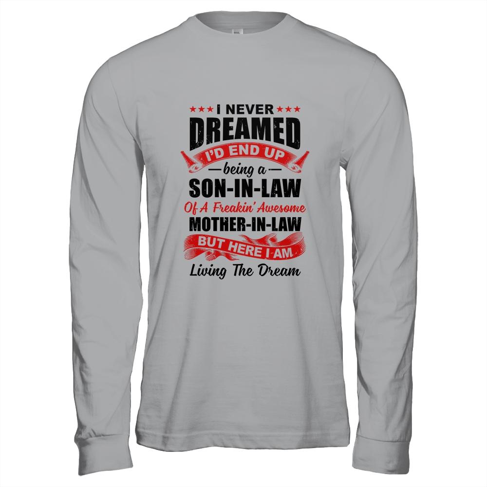 I Never Dreamed I'd End Up Being A Son In Law Mother In Law-T-Shirt & Hoodie-Long Sleeve T-Shirt-Sport Grey