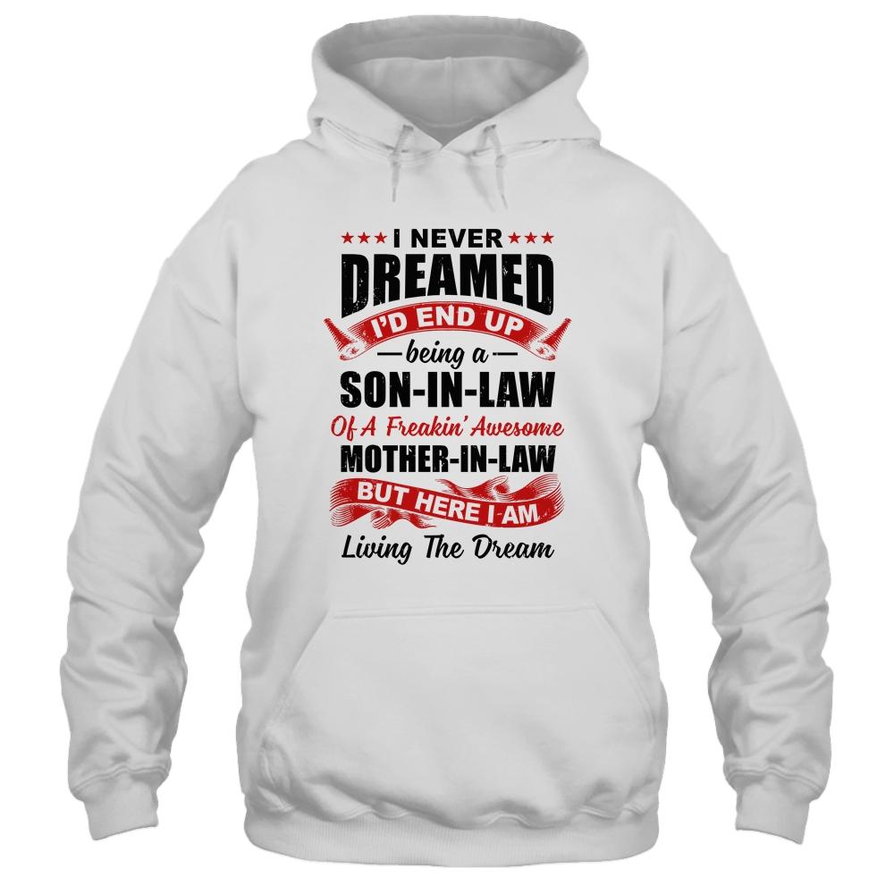I Never Dreamed I'd End Up Being A Son In Law Mother In Law-T-Shirt & Hoodie-Pullover Hoodie-White