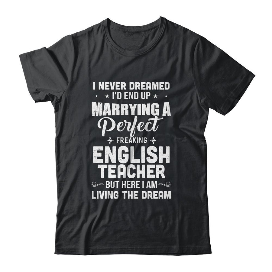 I Never Dreamed I'd End Up Marrying English Teacher-T-Shirt & Hoodie-Classic T-Shirt-Black