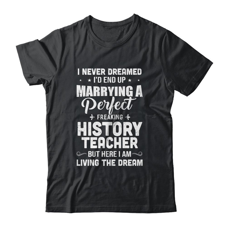 I Never Dreamed I'd End Up Marrying History Teacher-T-Shirt & Hoodie-Classic T-Shirt-Black