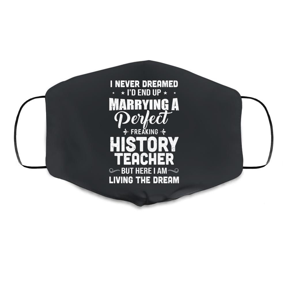 I Never Dreamed I'd End Up Marrying History Teacher Cloth Face Mask-Cloth Face Mask-Cloth Face Mask-Black
