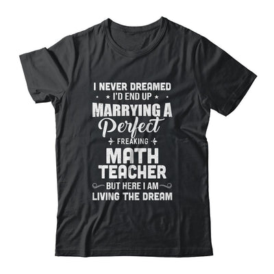 I Never Dreamed I'd End Up Marrying Math Teacher-T-Shirt & Hoodie-Classic T-Shirt-Black