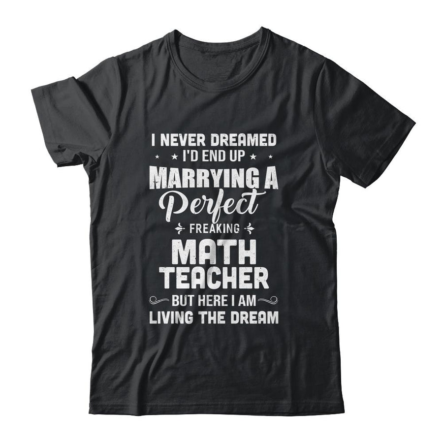 I Never Dreamed I'd End Up Marrying Math Teacher-T-Shirt & Hoodie-Classic T-Shirt-Black