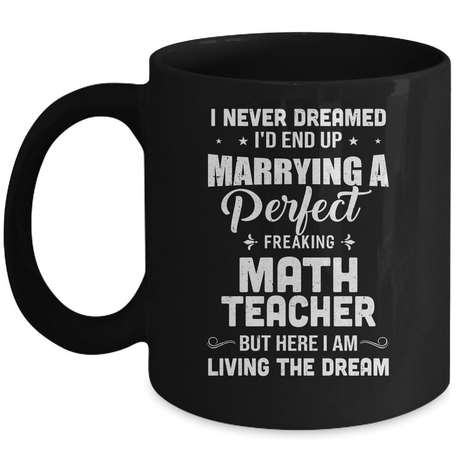 I Never Dreamed I'd End Up Marrying Math Teacher Mug-Coffee Mug-Mug-Black