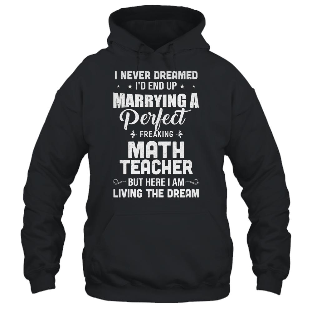 I Never Dreamed I'd End Up Marrying Math Teacher-T-Shirt & Hoodie-Pullover Hoodie-Black