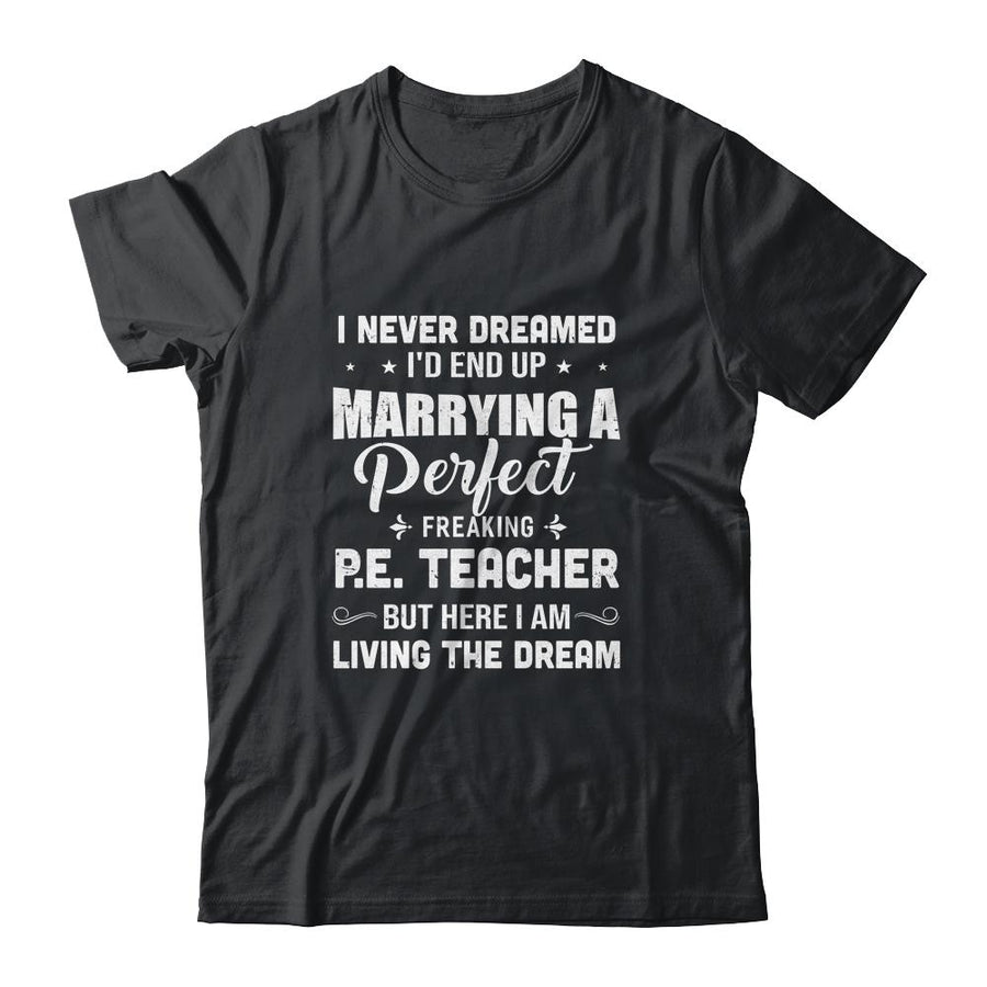 I Never Dreamed I'd End Up Marrying P.E.Teacher-T-Shirt & Hoodie-Classic T-Shirt-Black