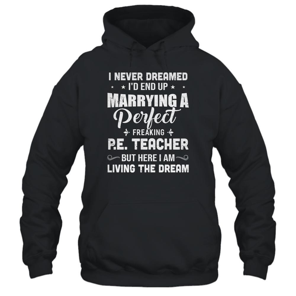 I Never Dreamed I'd End Up Marrying P.E.Teacher-T-Shirt & Hoodie-Pullover Hoodie-Black