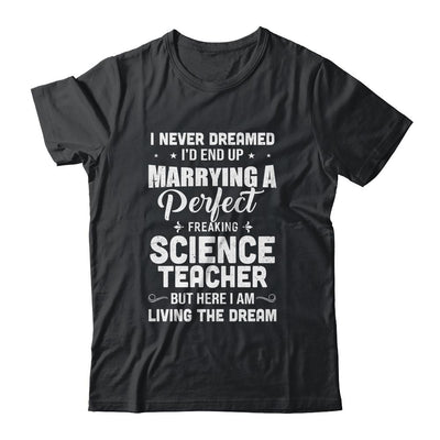 I Never Dreamed I'd End Up Marrying Science Teacher-T-Shirt & Hoodie-Classic T-Shirt-Black