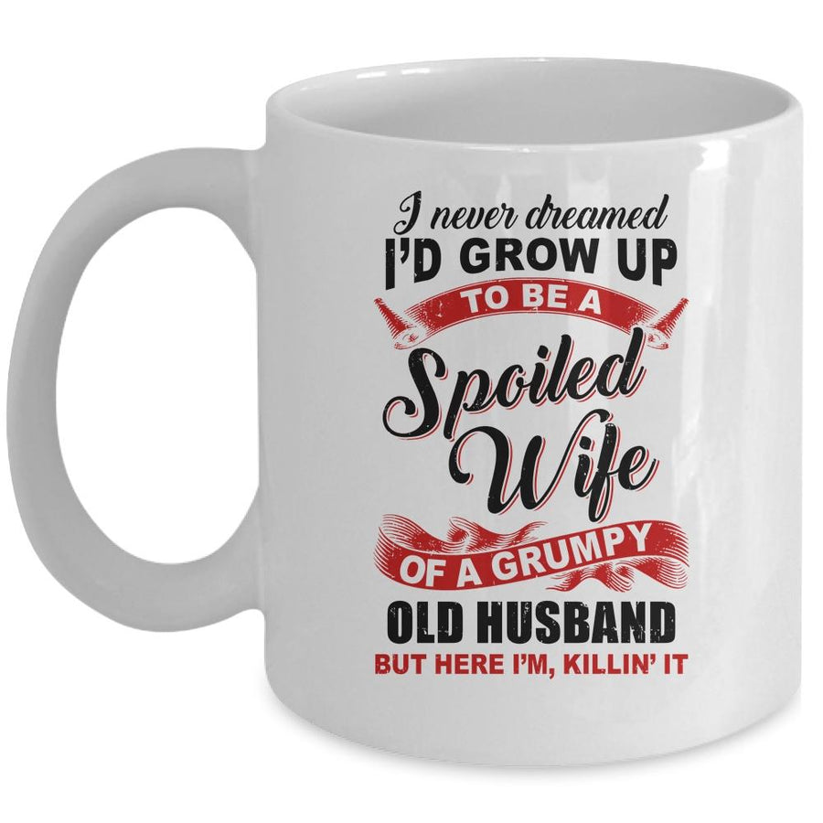 I Never Dreamed To Be A Spoiled Wife Of A Grumpy Old Husband Mug-Coffee Mug-Mug-White