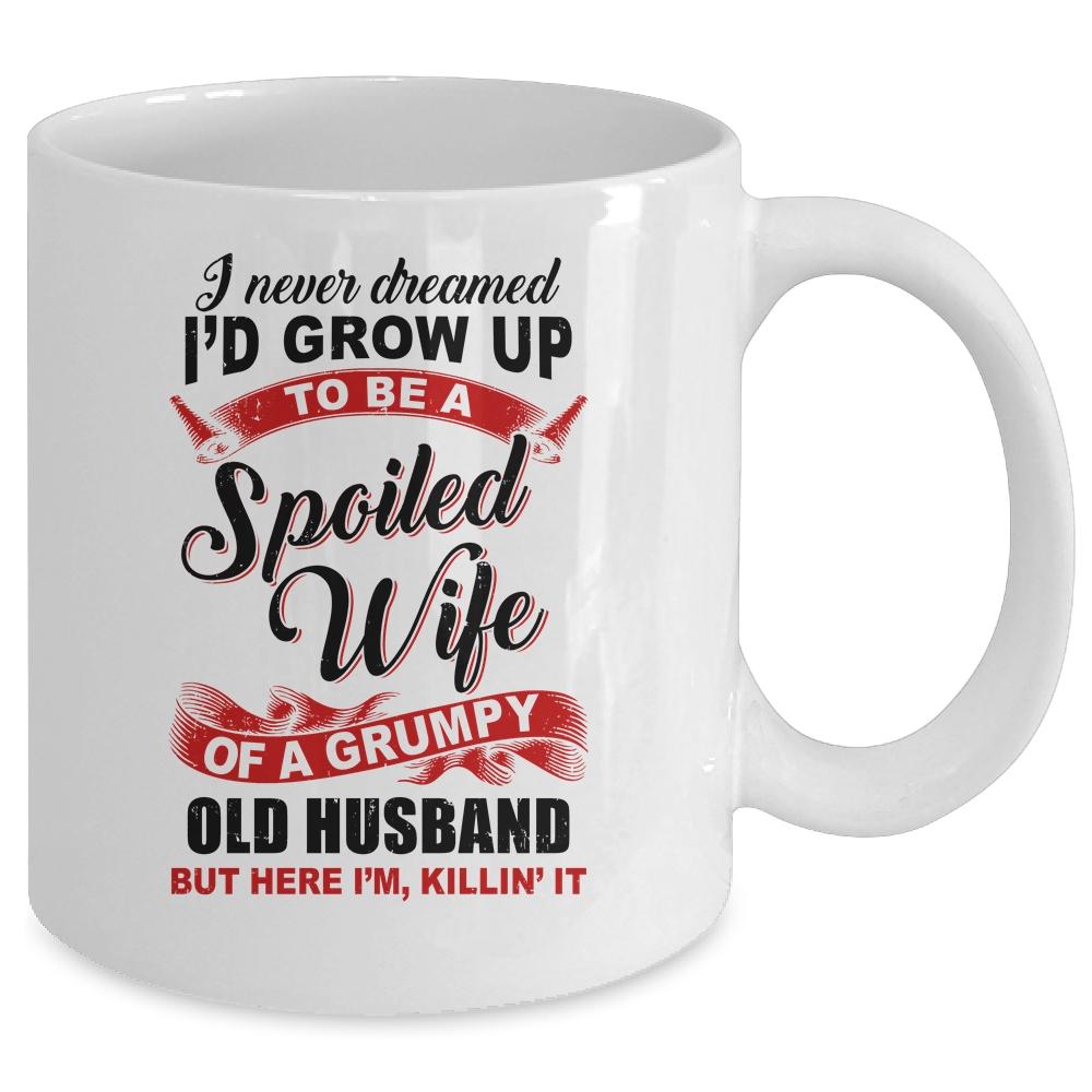 I Never Dreamed To Be A Spoiled Wife Of A Grumpy Old Husband Mug-Coffee Mug-Mug-White