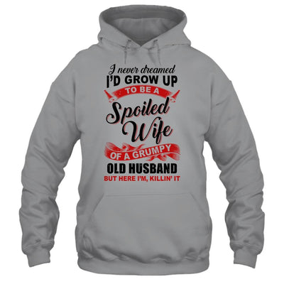 I Never Dreamed To Be A Spoiled Wife Of A Grumpy Old Husband-T-Shirt & Hoodie-Pullover Hoodie-Sport Grey