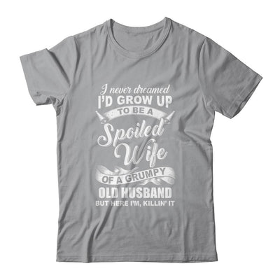 I Never Dreamed To Be A Spoiled Wife Of Grumpy Old Husband-T-Shirt & Hoodie-Classic T-Shirt-Sport Grey