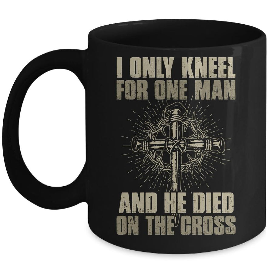 I Only Kneel For One Man And He Dies On The Cross Jesus Mug-Coffee Mug-Mug-Black