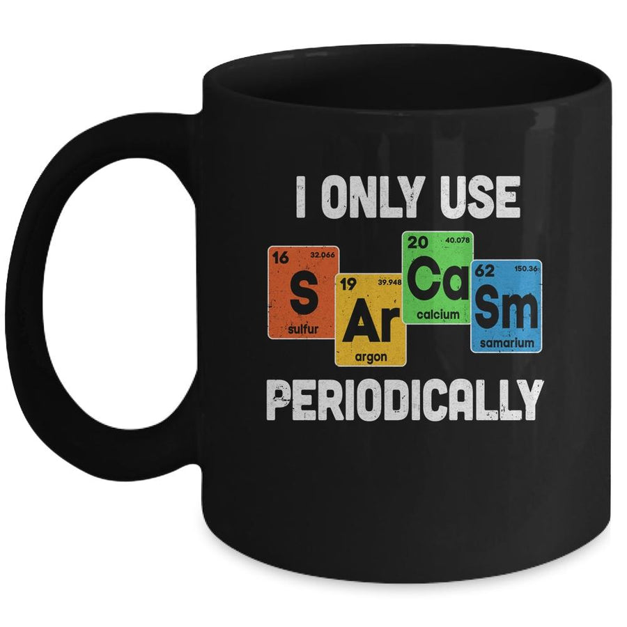 I Only Use Sarcasm Periodically Funny Sarcastic Chemist Mug-Coffee Mug-Mug-Black