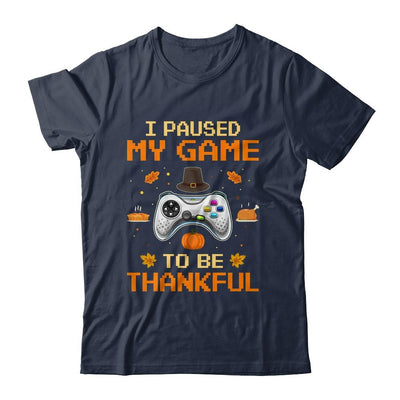 I Paused My Game To Be Thankful Video Gamer Thanksgiving-T-Shirt & Hoodie-Classic T-Shirt-Navy