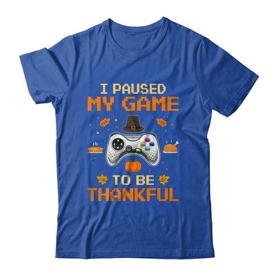 I Paused My Game To Be Thankful Video Gamer Thanksgiving-T-Shirt & Hoodie-Classic T-Shirt-Royal