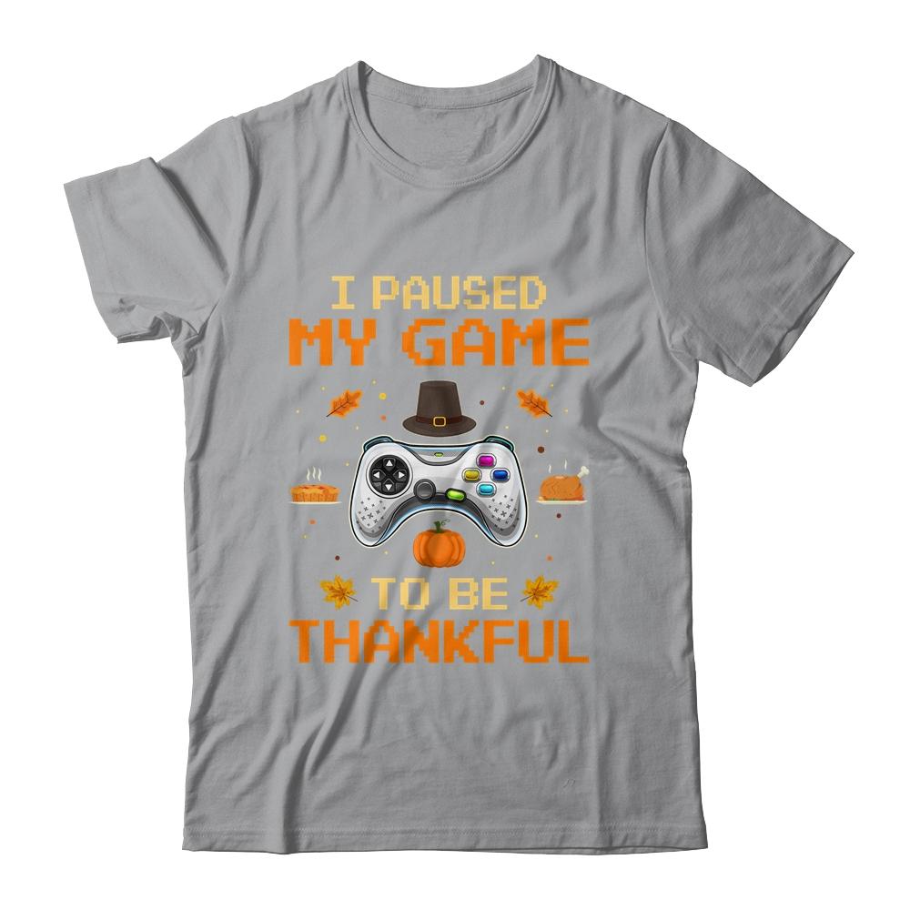 I Paused My Game To Be Thankful Video Gamer Thanksgiving-T-Shirt & Hoodie-Classic T-Shirt-Sport Grey