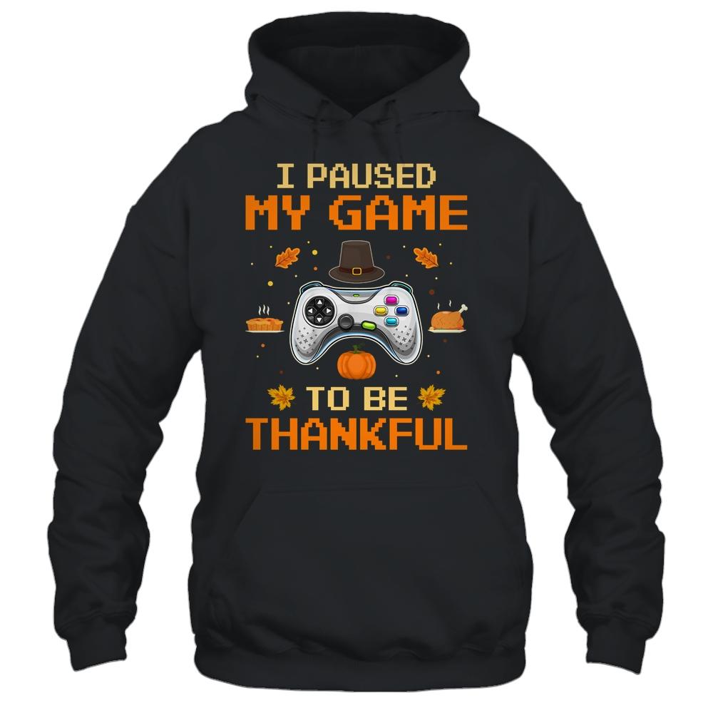 I Paused My Game To Be Thankful Video Gamer Thanksgiving-T-Shirt & Hoodie-Pullover Hoodie-Black