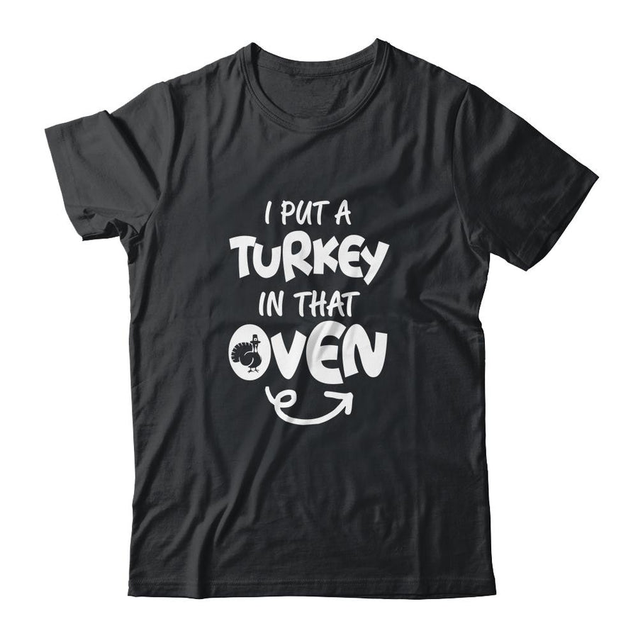 I Put A Turkey In That Oven Pregnant Thanksgiving Funny-T-Shirt & Hoodie-Classic T-Shirt-Black