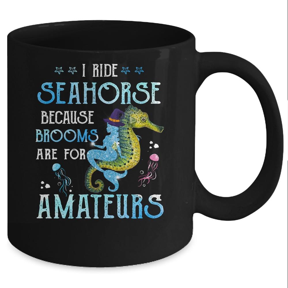 I Ride Seahorses Because Brooms Are For Amateurs Funny Witch Mug-Coffee Mug-Mug-Black