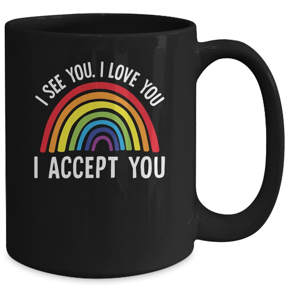 I See I Love You I Accept You Gay Pride LGBTQ Mug-Coffee Mug-