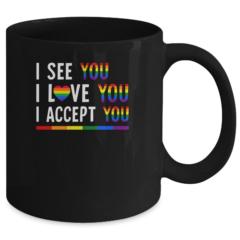 I See I Love You I Accept You LGBTQ Gay Pride Mug-Coffee Mug-