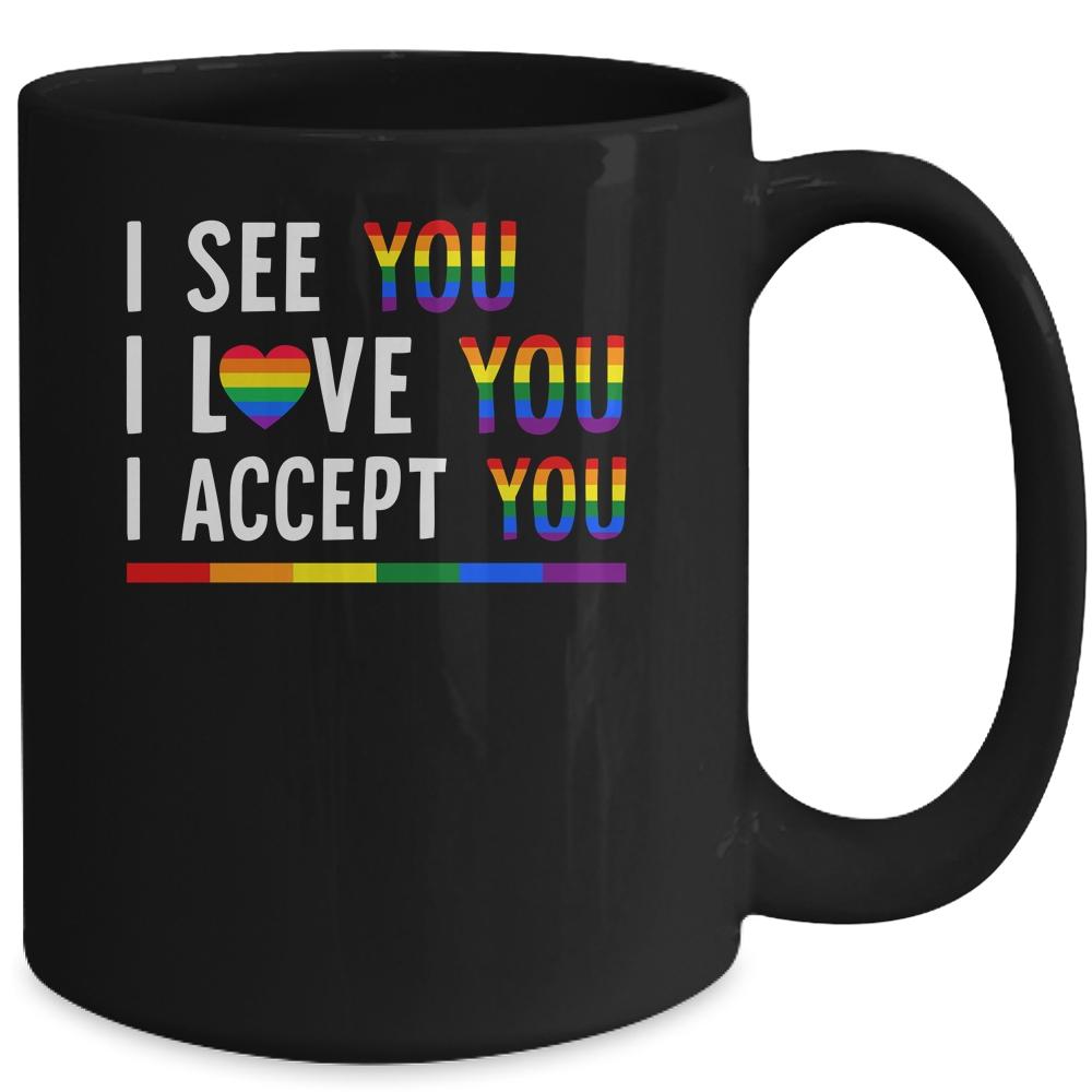 I See I Love You I Accept You LGBTQ Gay Pride Mug-Coffee Mug-