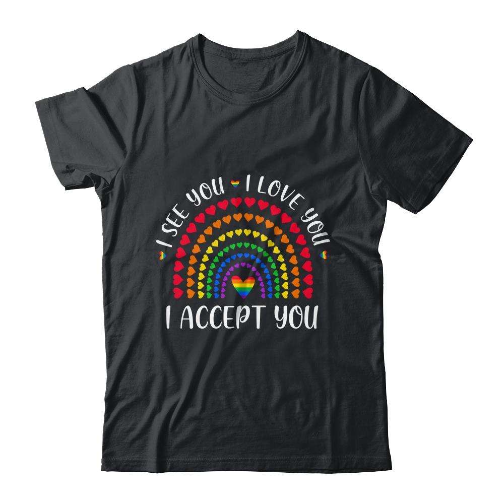 I See You I Love You I Accept You LGBTQ Ally Gay Pride