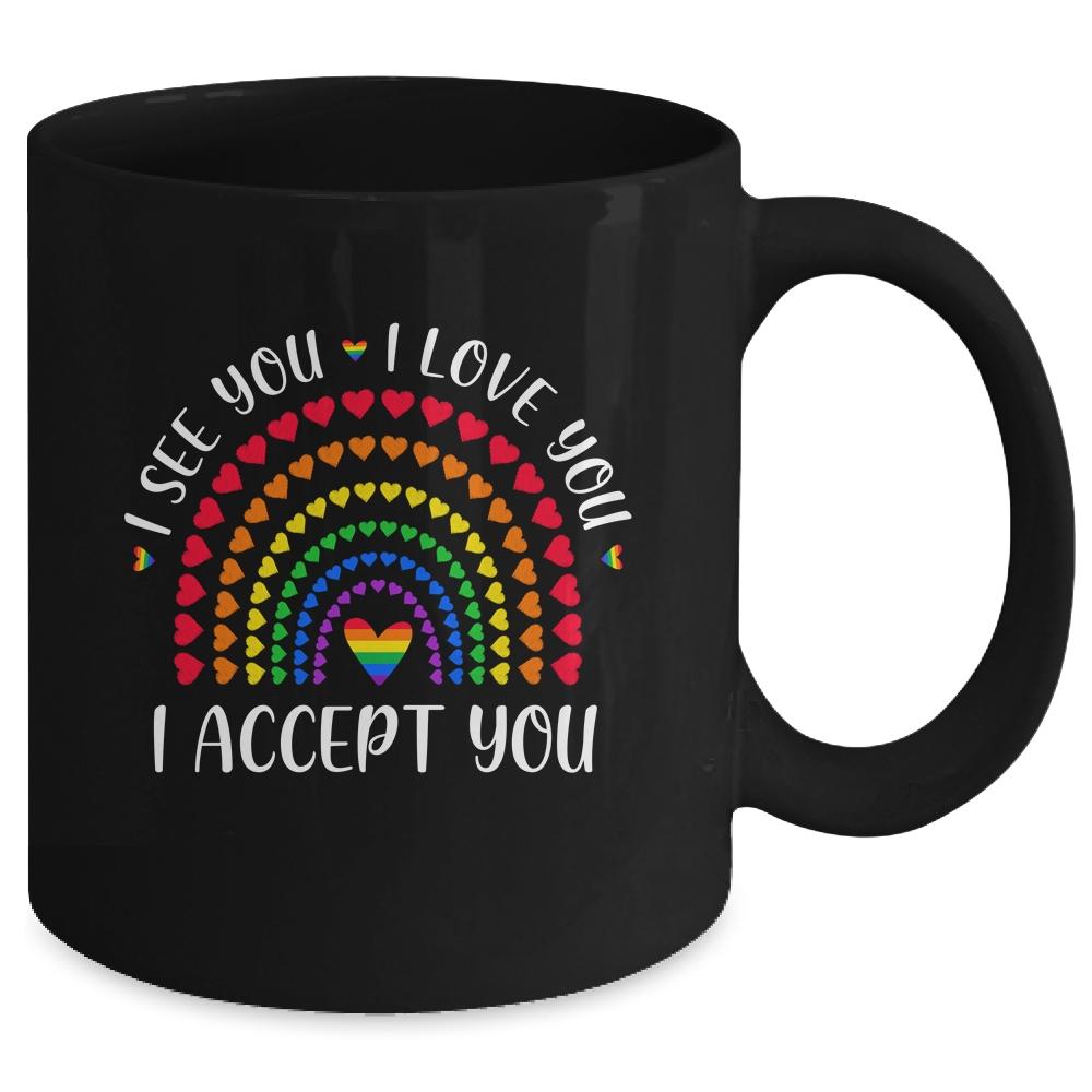 I See You I Love You I Accept You LGBTQ Ally Gay Pride Mug-Coffee Mug-