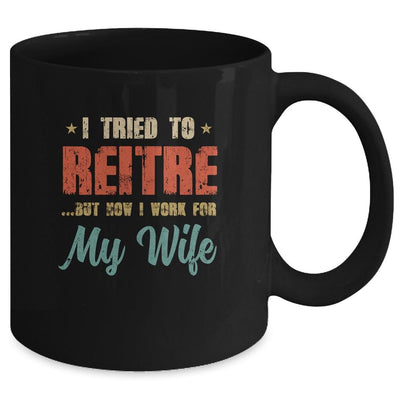 I Tried To Retire But Now I Work For My Wife Mens Retirement Mug-Coffee Mug-Mug-Black