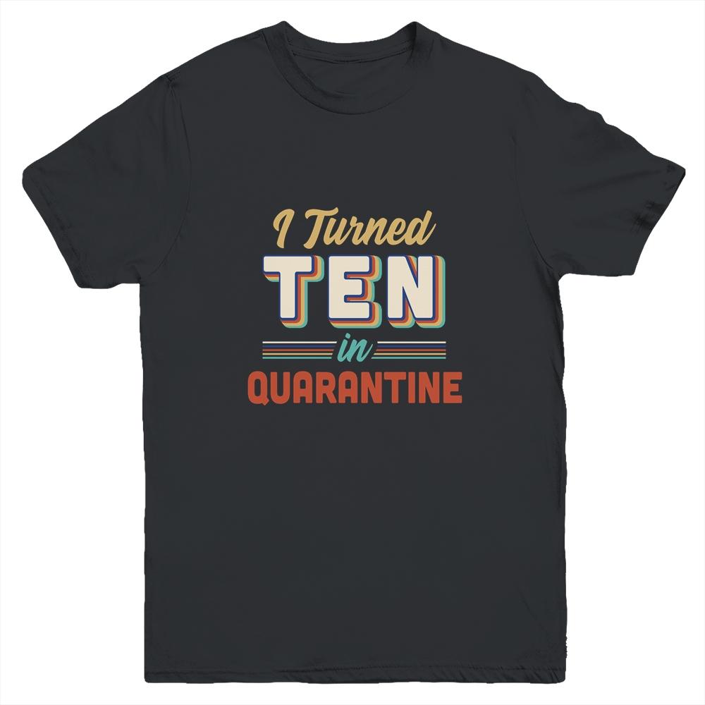 I Turned 10 In Quarantine 10th Birthday Gift Youth