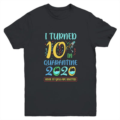 I Turned 10 In Quarantine Birthday Teenagers Gift Youth-Youth Shirt-Youth T-Shirt-Black